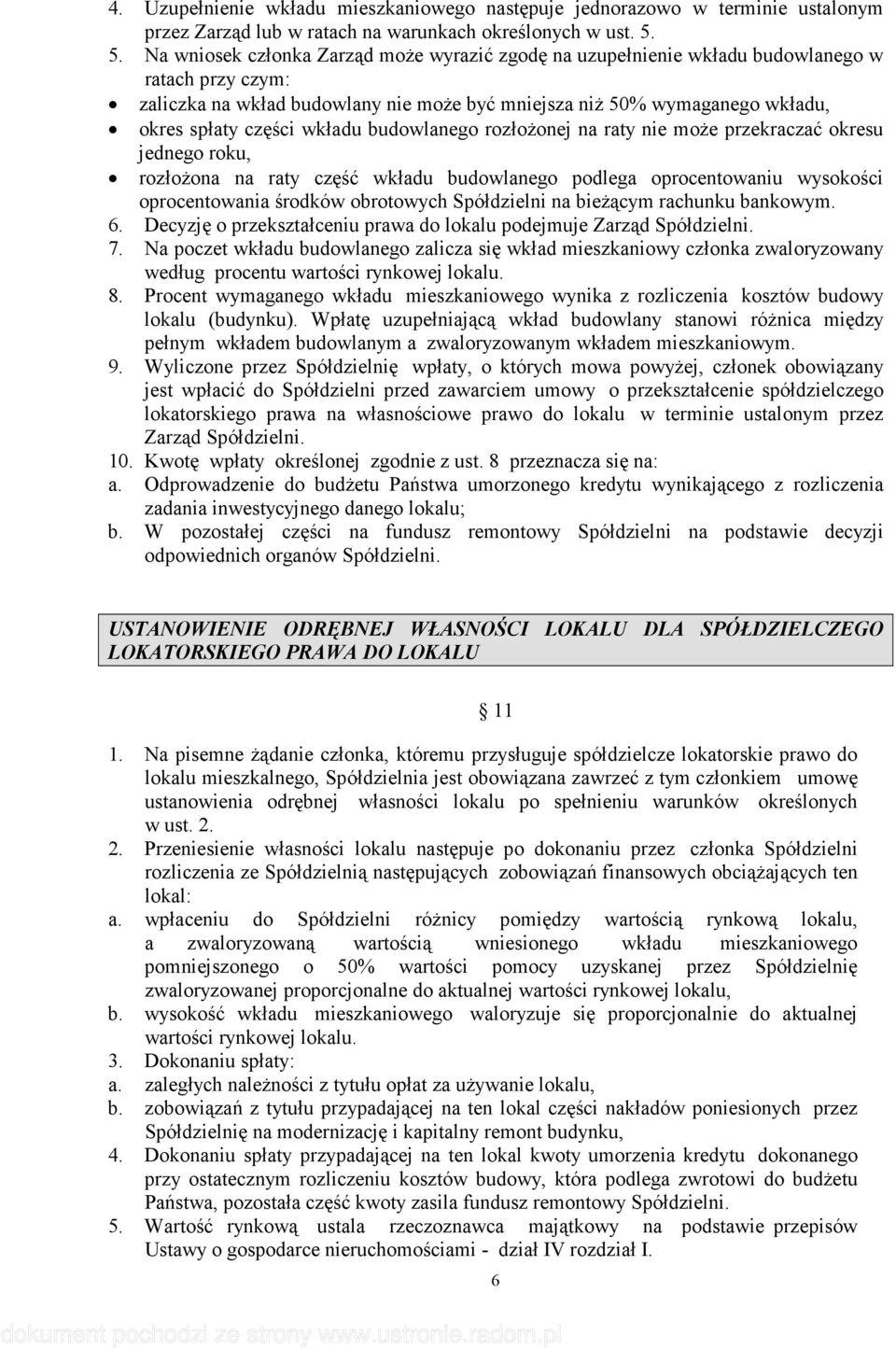 wkładu budowlanego rozłoŝonej na raty nie moŝe przekraczać okresu jednego roku, rozłoŝona na raty część wkładu budowlanego podlega oprocentowaniu wysokości oprocentowania środków obrotowych