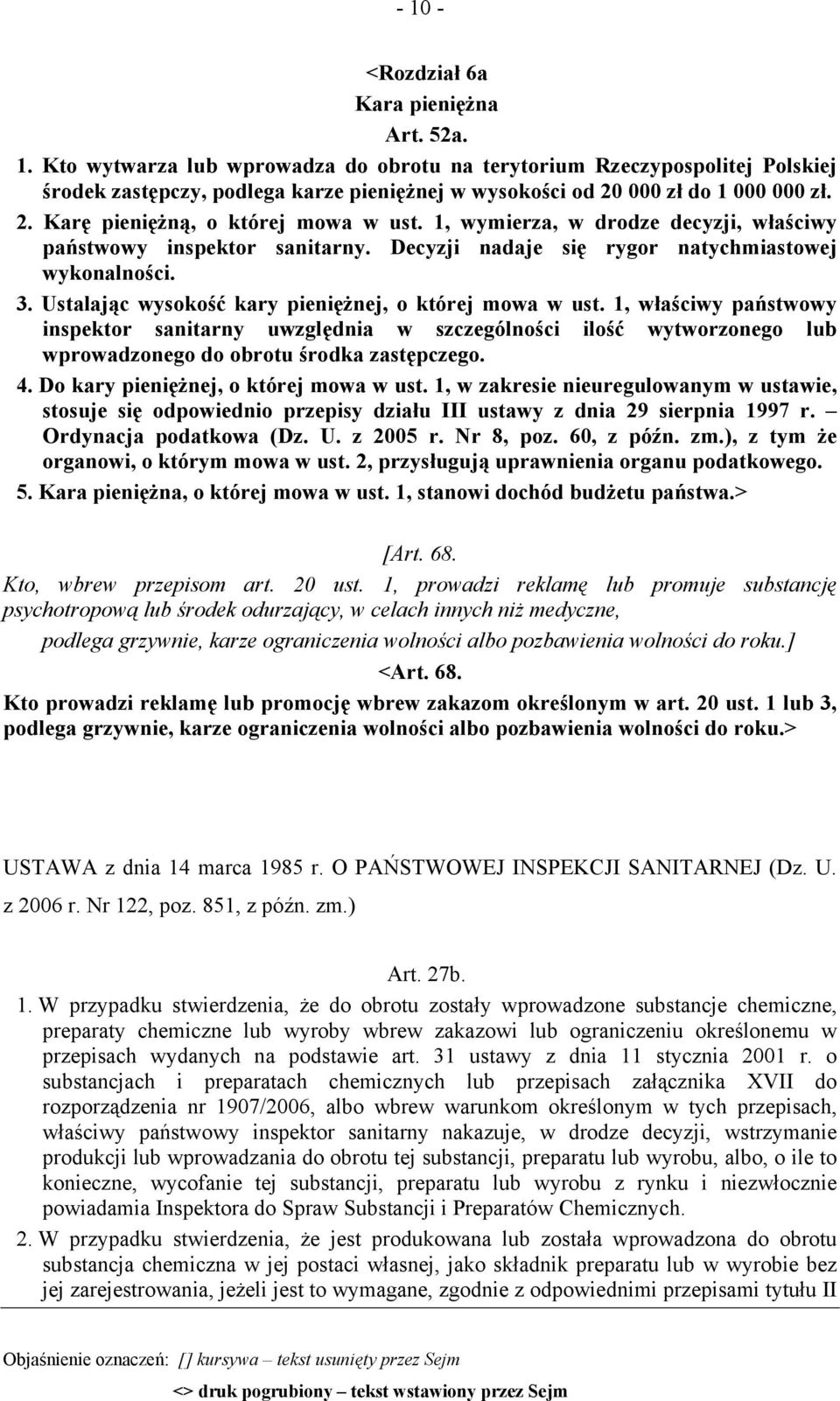 Ustalając wysokość kary pieniężnej, o której mowa w ust. 1, właściwy państwowy inspektor sanitarny uwzględnia w szczególności ilość wytworzonego lub wprowadzonego do obrotu środka zastępczego. 4.