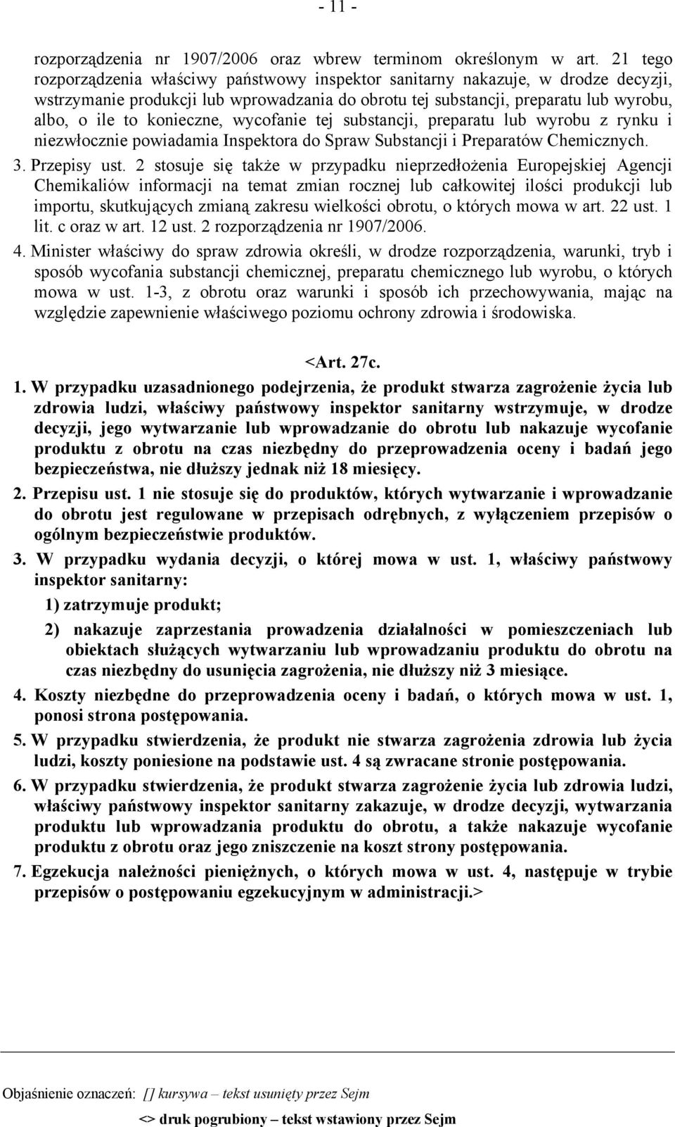 konieczne, wycofanie tej substancji, preparatu lub wyrobu z rynku i niezwłocznie powiadamia Inspektora do Spraw Substancji i Preparatów Chemicznych. 3. Przepisy ust.