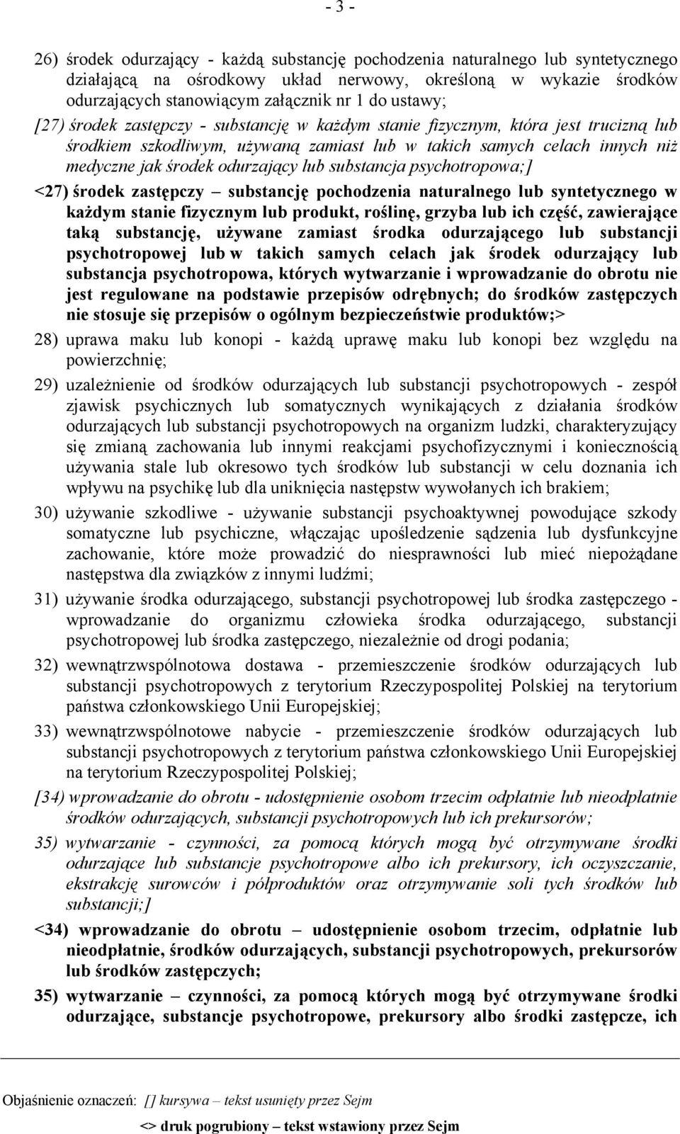 lub substancja psychotropowa;] <27) środek zastępczy substancję pochodzenia naturalnego lub syntetycznego w każdym stanie fizycznym lub produkt, roślinę, grzyba lub ich część, zawierające taką