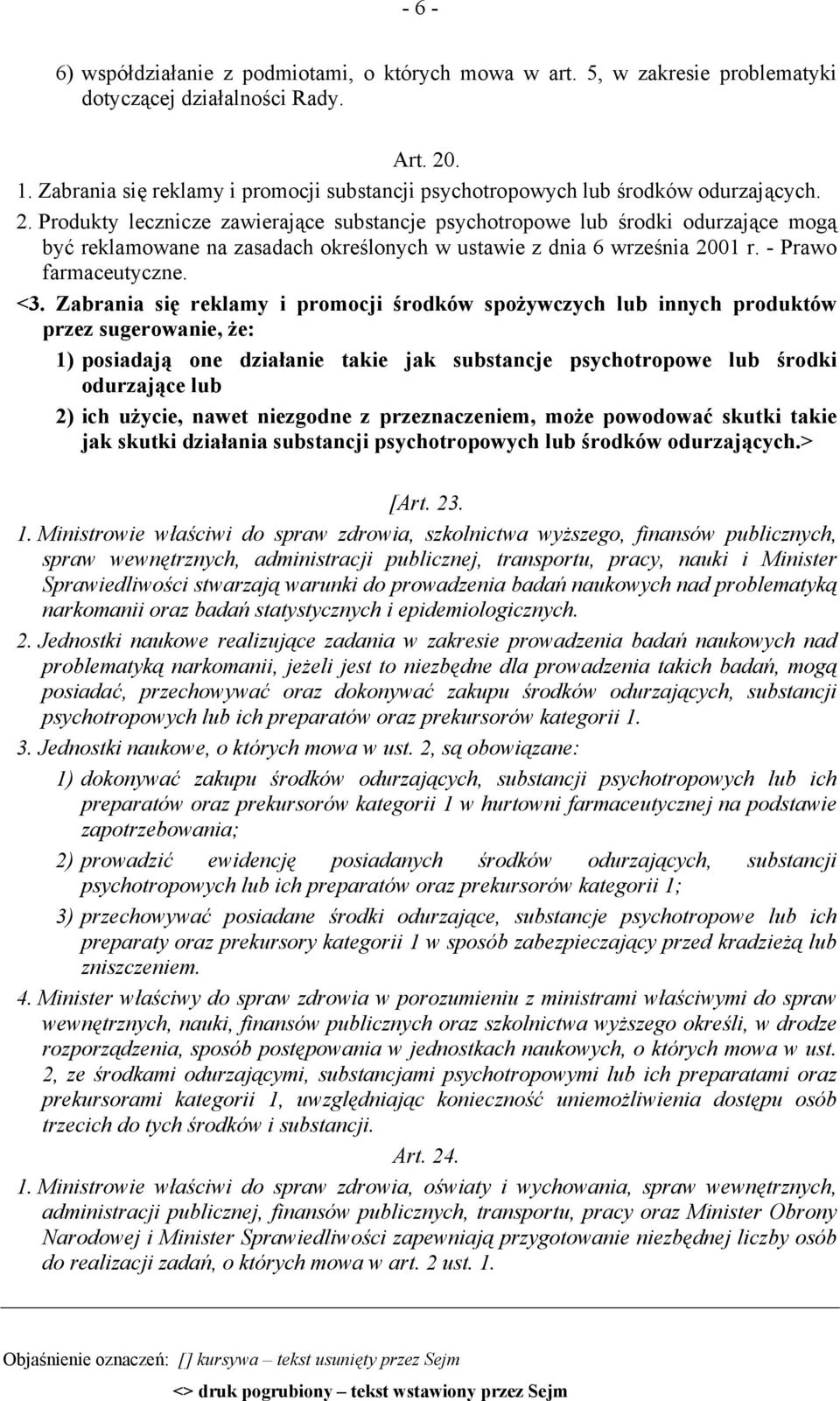 Produkty lecznicze zawierające substancje psychotropowe lub środki odurzające mogą być reklamowane na zasadach określonych w ustawie z dnia 6 września 2001 r. - Prawo farmaceutyczne. <3.