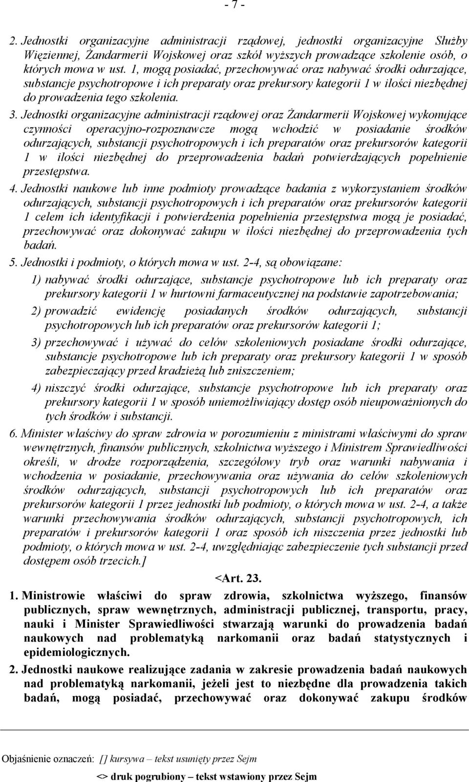 Jednostki organizacyjne administracji rządowej oraz Żandarmerii Wojskowej wykonujące czynności operacyjno-rozpoznawcze mogą wchodzić w posiadanie środków odurzających, substancji psychotropowych i