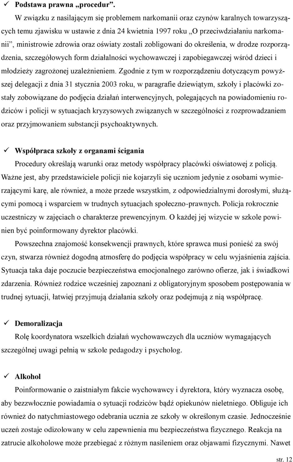 oświaty zostali zobligowani do określenia, w drodze rozporządzenia, szczegółowych form działalności wychowawczej i zapobiegawczej wśród dzieci i młodzieży zagrożonej uzależnieniem.