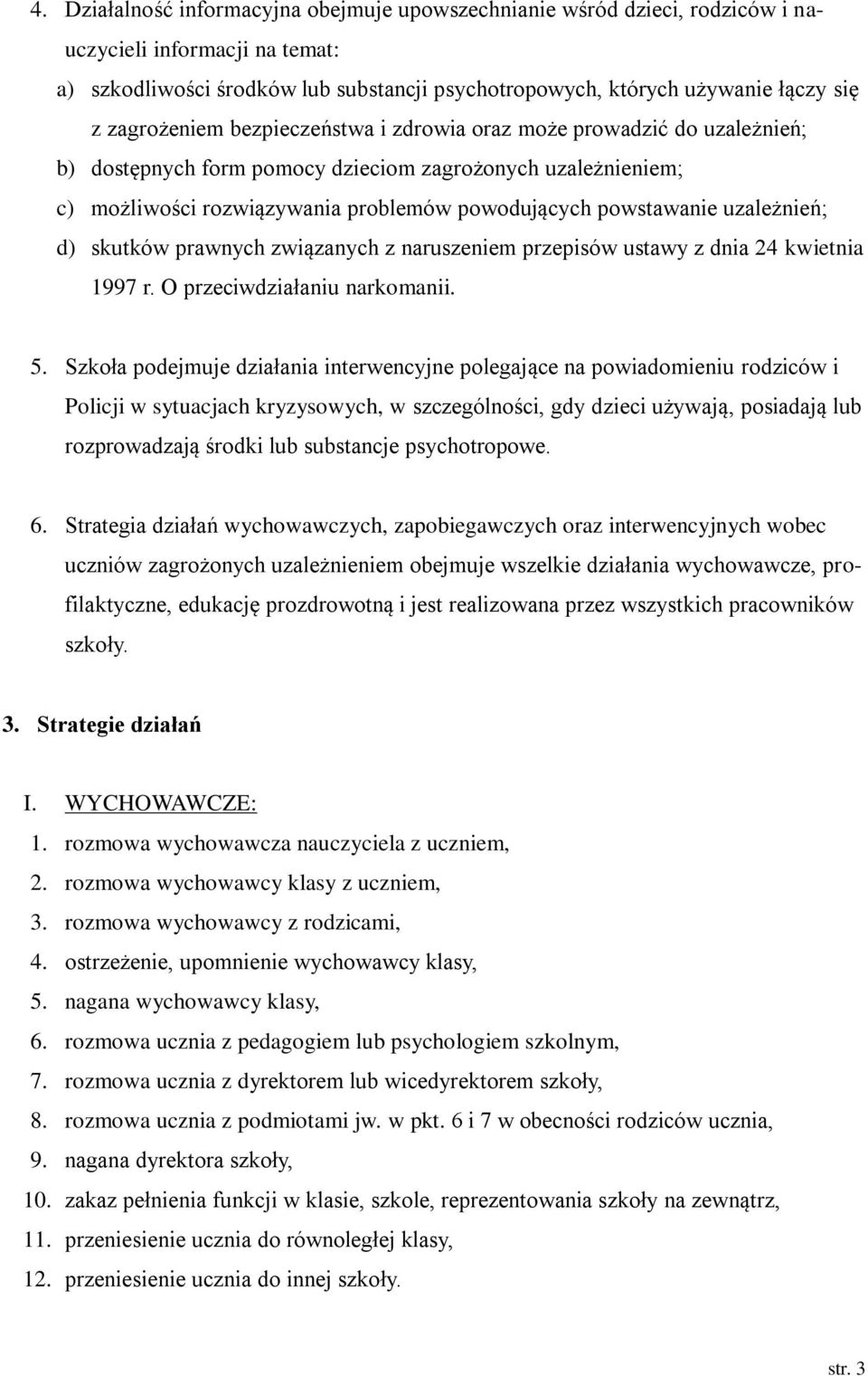 uzależnień; d) skutków prawnych związanych z naruszeniem przepisów ustawy z dnia 24 kwietnia 1997 r. O przeciwdziałaniu narkomanii. 5.