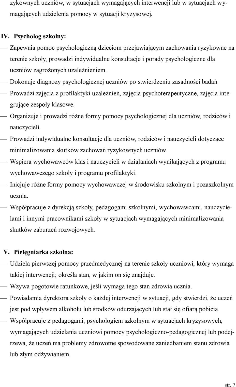 uzależnieniem. Dokonuje diagnozy psychologicznej uczniów po stwierdzeniu zasadności badań. Prowadzi zajęcia z profilaktyki uzależnień, zajęcia psychoterapeutyczne, zajęcia integrujące zespoły klasowe.