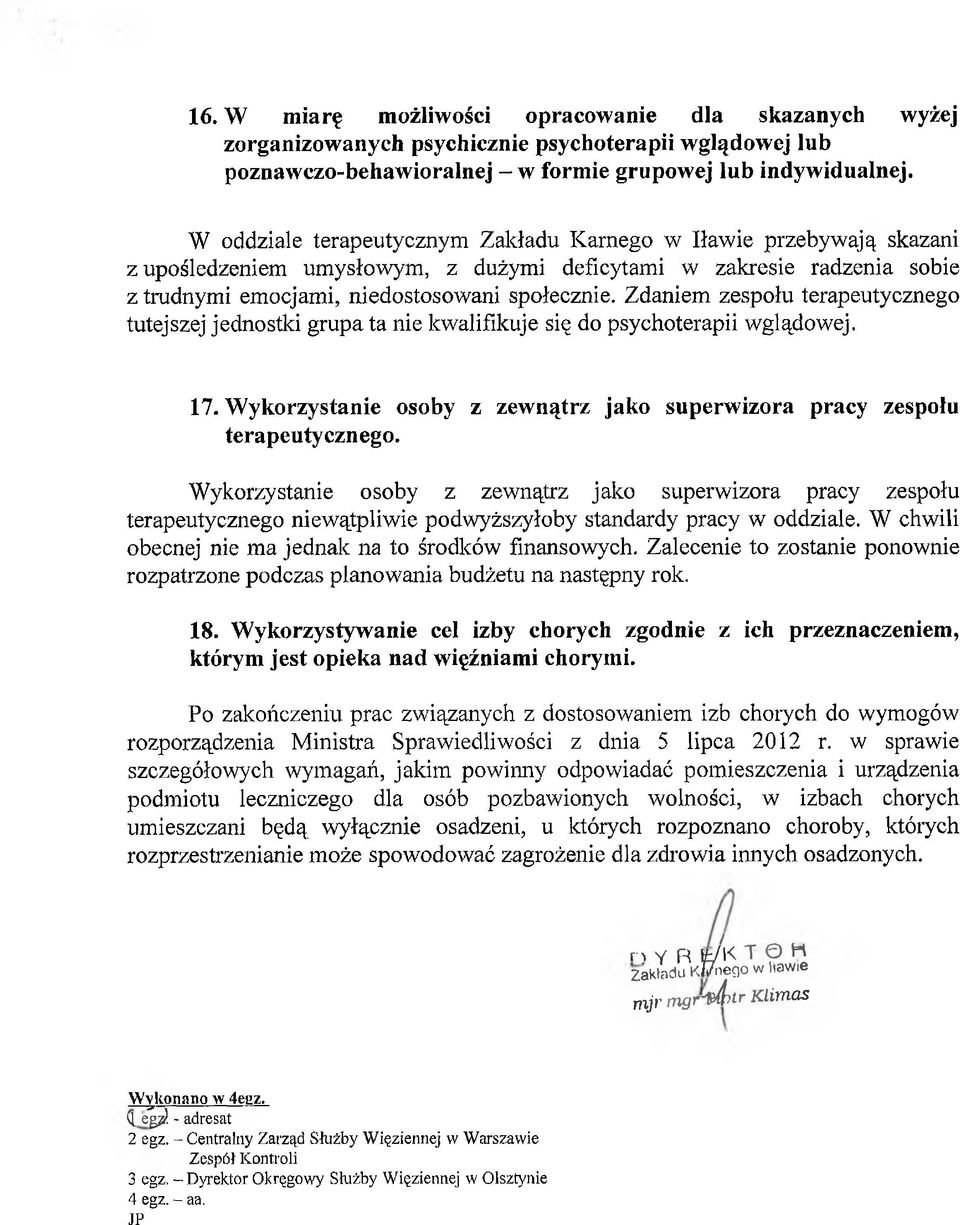 Zdaniem zespołu terapeutycznego tutejszej jednostki grupa ta nie kwalifikuje się do psychoterapii wglądowej. 17. Wykorzystanie osoby z zewnątrz jako superwizora pracy zespołu terapeutycznego.