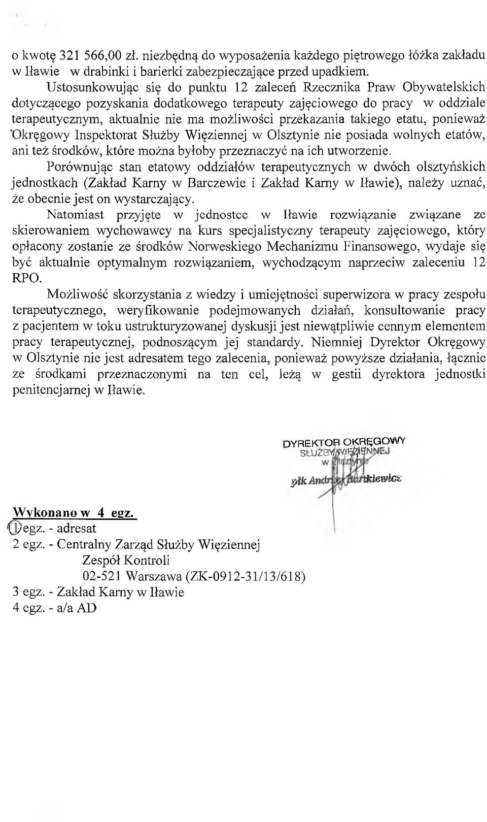 przekazania takiego etatu, ponieważ "Okręgowy Inspektorat Służby Więziennej w Olsztynie nie posiada wolnych etatów, ani też środków, które można byłoby przeznaczyć na ich utworzenie.