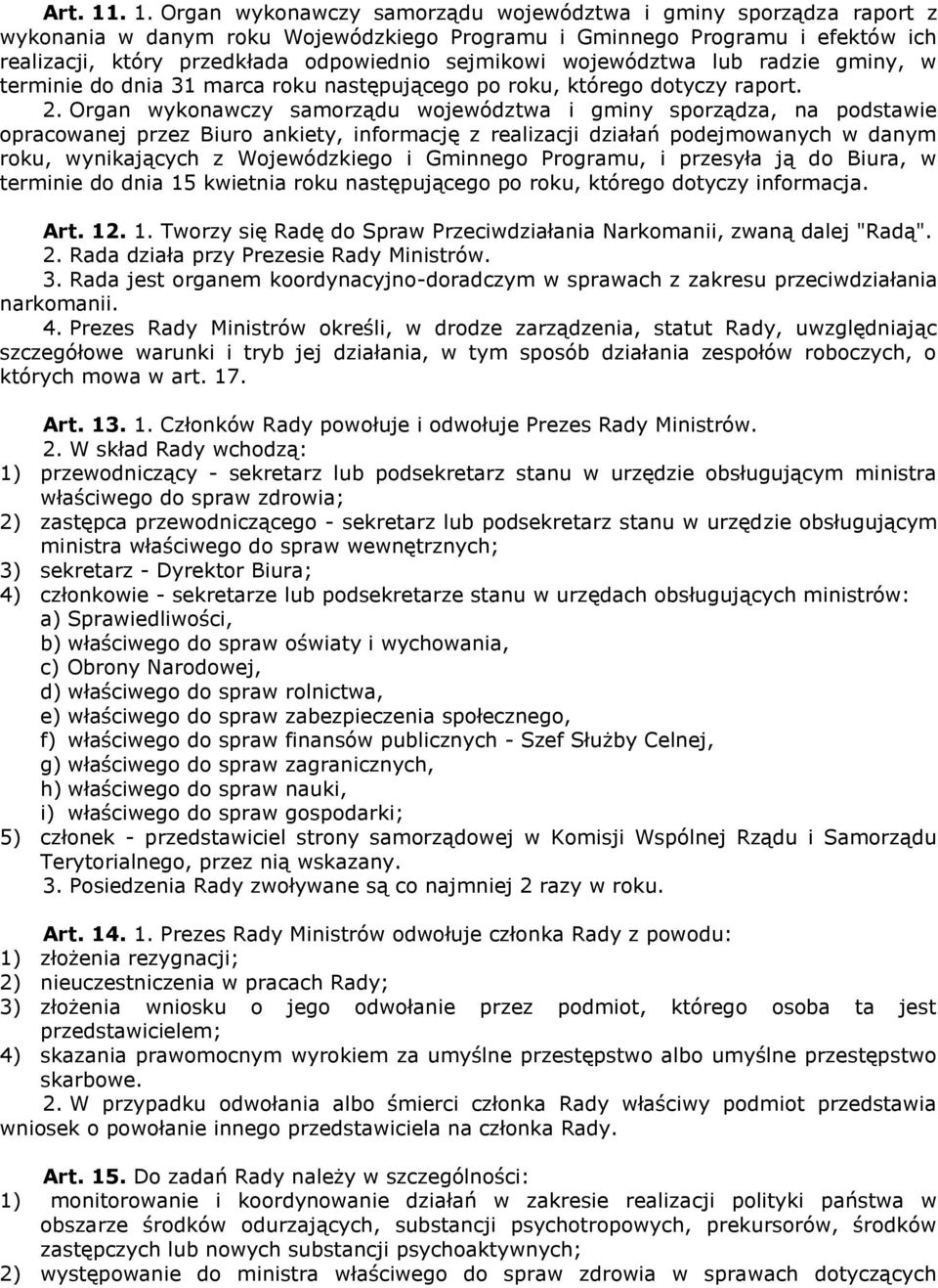 sejmikowi województwa lub radzie gminy, w terminie do dnia 31 marca roku następującego po roku, którego dotyczy raport. 2.