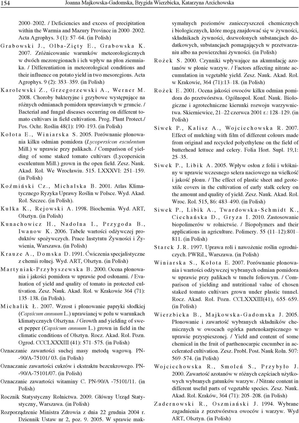 / Differentiation in meteorological conditions and their influence on potato yield in two mesoregions. Acta Agrophys. 9 (2): 353 359. (in Polish) Karolewski Z., Grzegorzewski A., Werner M. 2008.