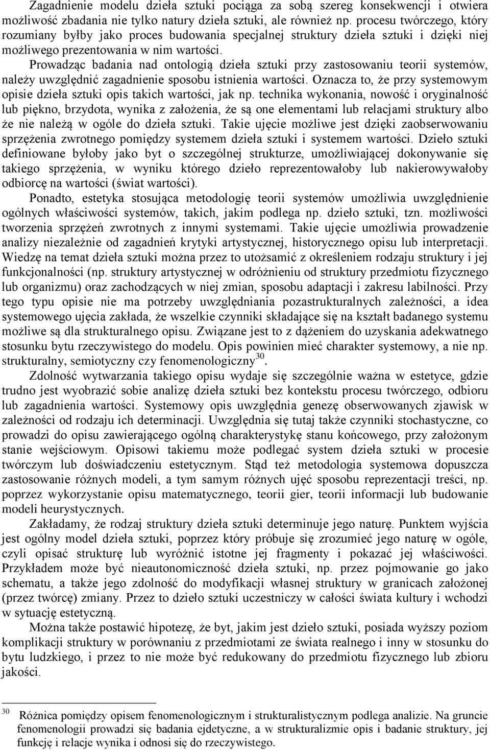 Prowadząc badania nad ontologią dzieła sztuki przy zastosowaniu teorii systemów, należy uwzględnić zagadnienie sposobu istnienia wartości.