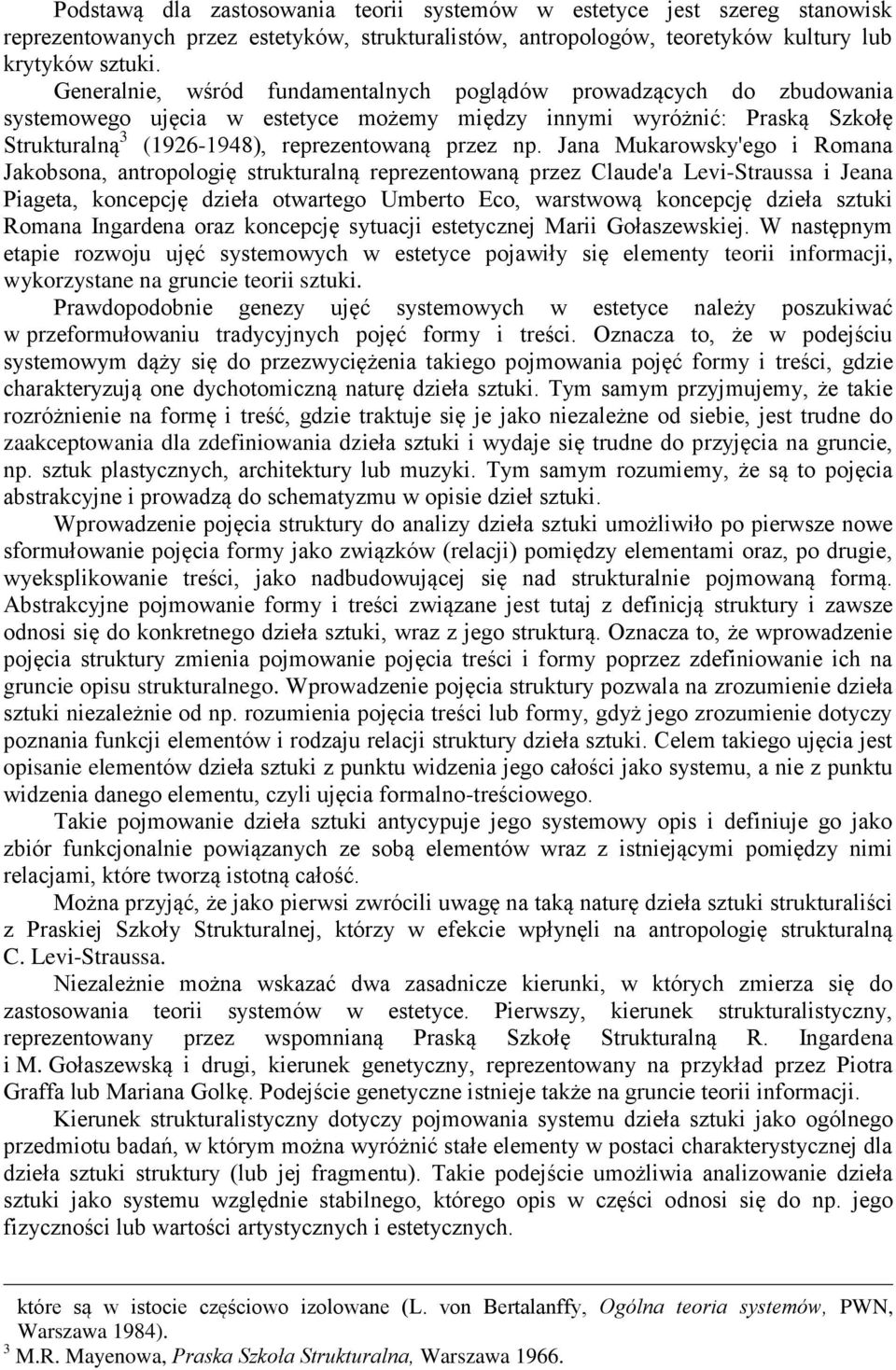 Jana Mukarowsky'ego i Romana Jakobsona, antropologię strukturalną reprezentowaną przez Claude'a Levi-Straussa i Jeana Piageta, koncepcję dzieła otwartego Umberto Eco, warstwową koncepcję dzieła