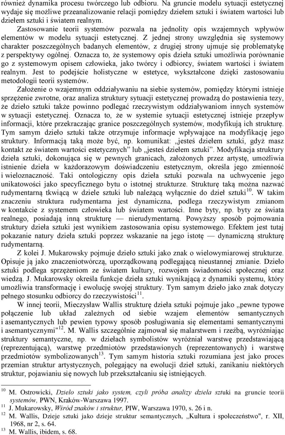 Zastosowanie teorii systemów pozwala na jednolity opis wzajemnych wpływów elementów w modelu sytuacji estetycznej.