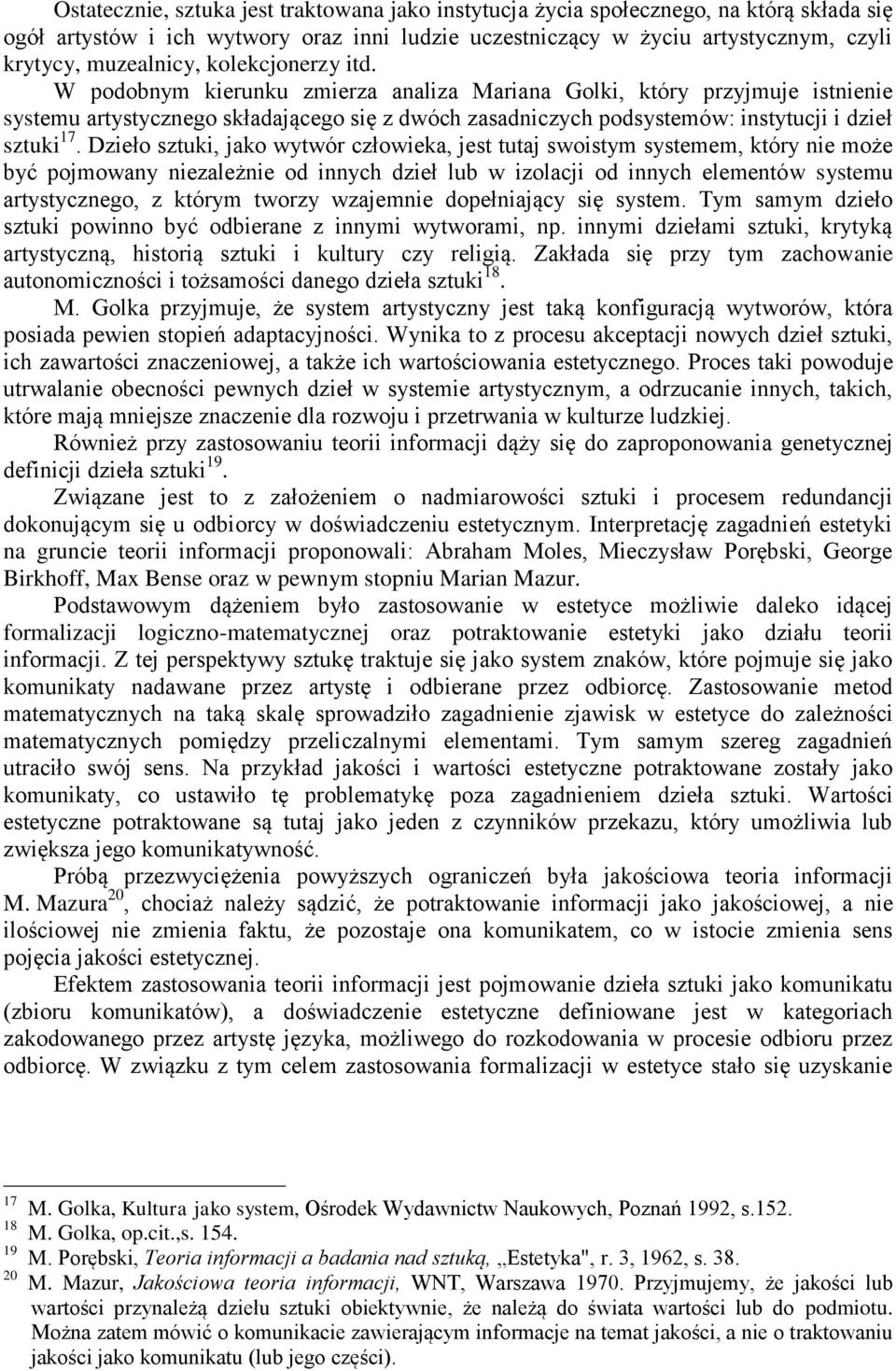 Dzieło sztuki, jako wytwór człowieka, jest tutaj swoistym systemem, który nie może być pojmowany niezależnie od innych dzieł lub w izolacji od innych elementów systemu artystycznego, z którym tworzy