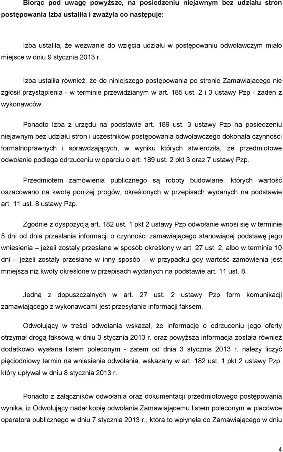 2 i 3 ustawy Pzp - Ŝaden z wykonawców. Ponadto Izba z urzędu na podstawie art. 189 ust.