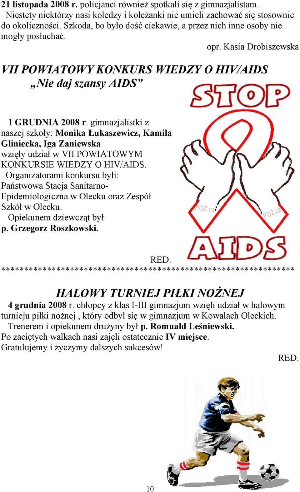 gimnazjalistki z naszej szkoły: Monika Łukaszewicz, Kamila Gliniecka, Iga Zaniewska wzięły udział w VII POWIATOWYM KONKURSIE WIEDZY O HIV/AIDS.