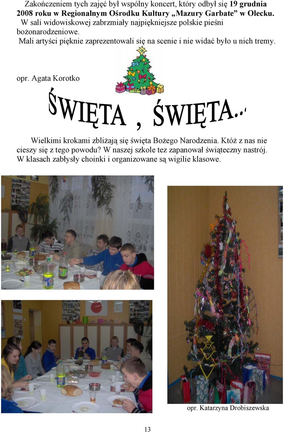 Mali artyści pięknie zaprezentowali się na scenie i nie widać było u nich tremy. opr.