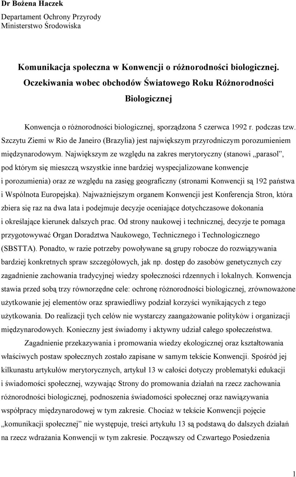 Szczytu Ziemi w Rio de Janeiro (Brazylia) jest największym przyrodniczym porozumieniem międzynarodowym.