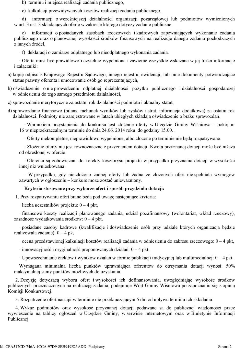 3 składających ofertę w zakresie którego dotyczy zadanie publiczne, e) informacji o posiadanych zasobach rzeczowych i kadrowych zapewniających wykonanie zadania publicznego oraz o planowanej