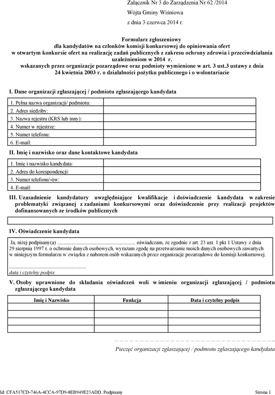 3 ustawy z dnia 24 kwietnia 2003 r. o działalności pożytku publicznego i o wolontariacie I. Dane organizacji zgłaszającej / podmiotu zgłaszającego kandydata 1. Pełna nazwa organizacji/ podmiotu: 2.