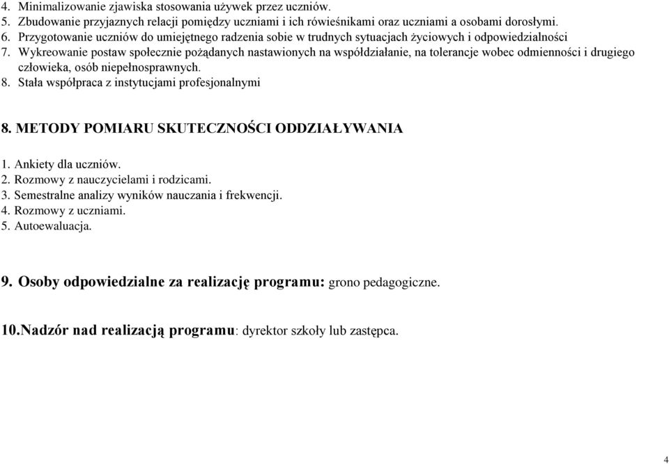 Wykreowanie postaw społecznie pożądanych nastawionych na współdziałanie, na tolerancje wobec odmienności i drugiego człowieka, osób niepełnosprawnych. 8.