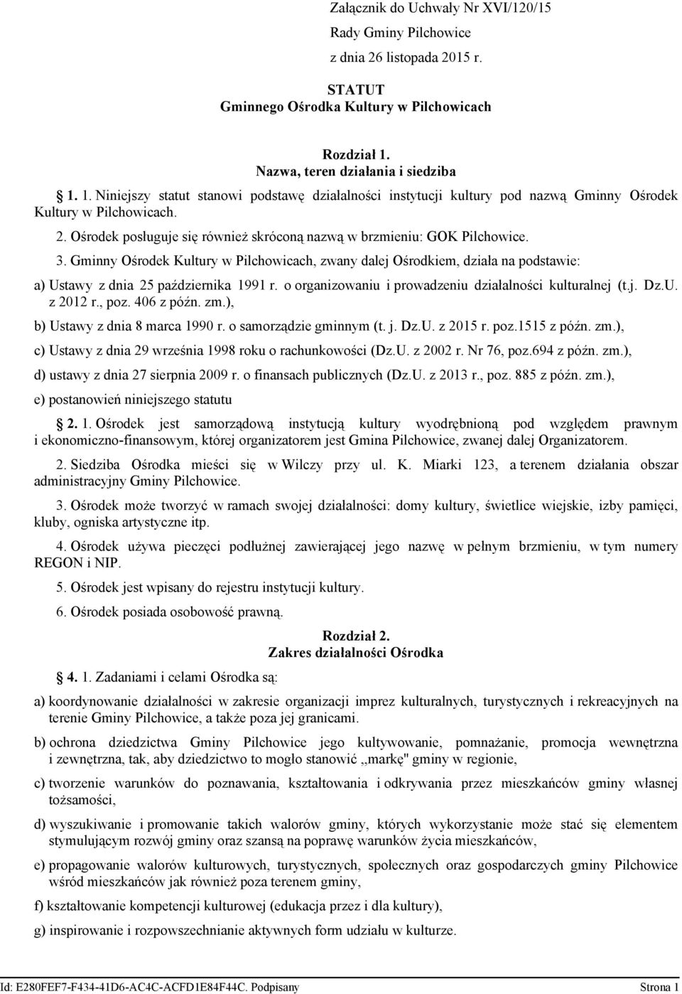 Ośrodek posługuje się również skróconą nazwą w brzmieniu: GOK Pilchowice. 3. Gminny Ośrodek Kultury w Pilchowicach, zwany dalej Ośrodkiem, działa na podstawie: a) Ustawy z dnia 25 października 1991 r.
