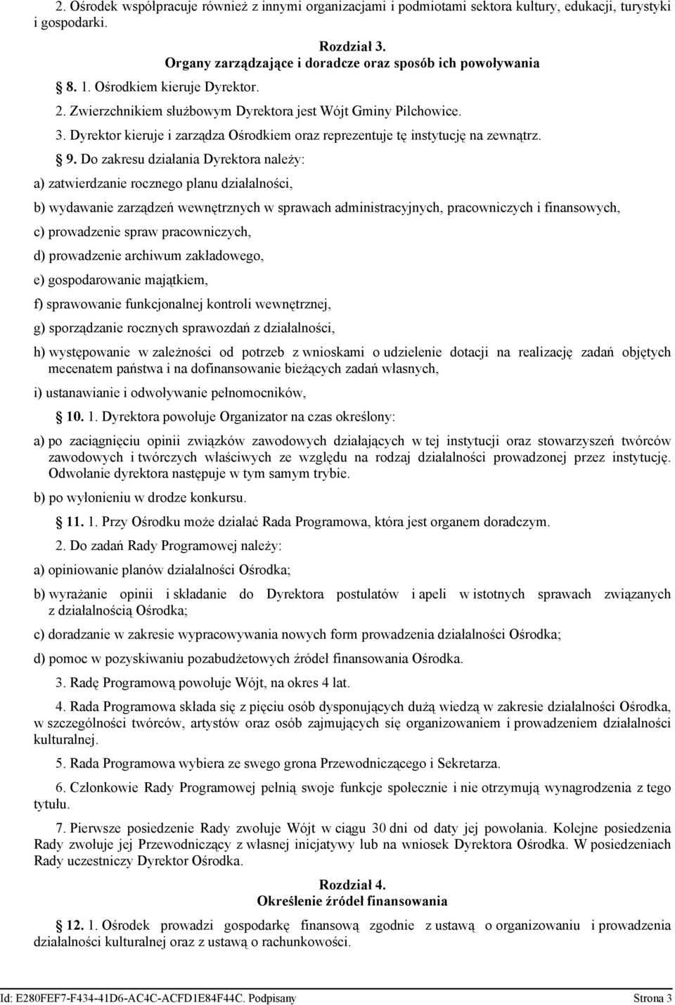 Dyrektor kieruje i zarządza Ośrodkiem oraz reprezentuje tę instytucję na zewnątrz. 9.