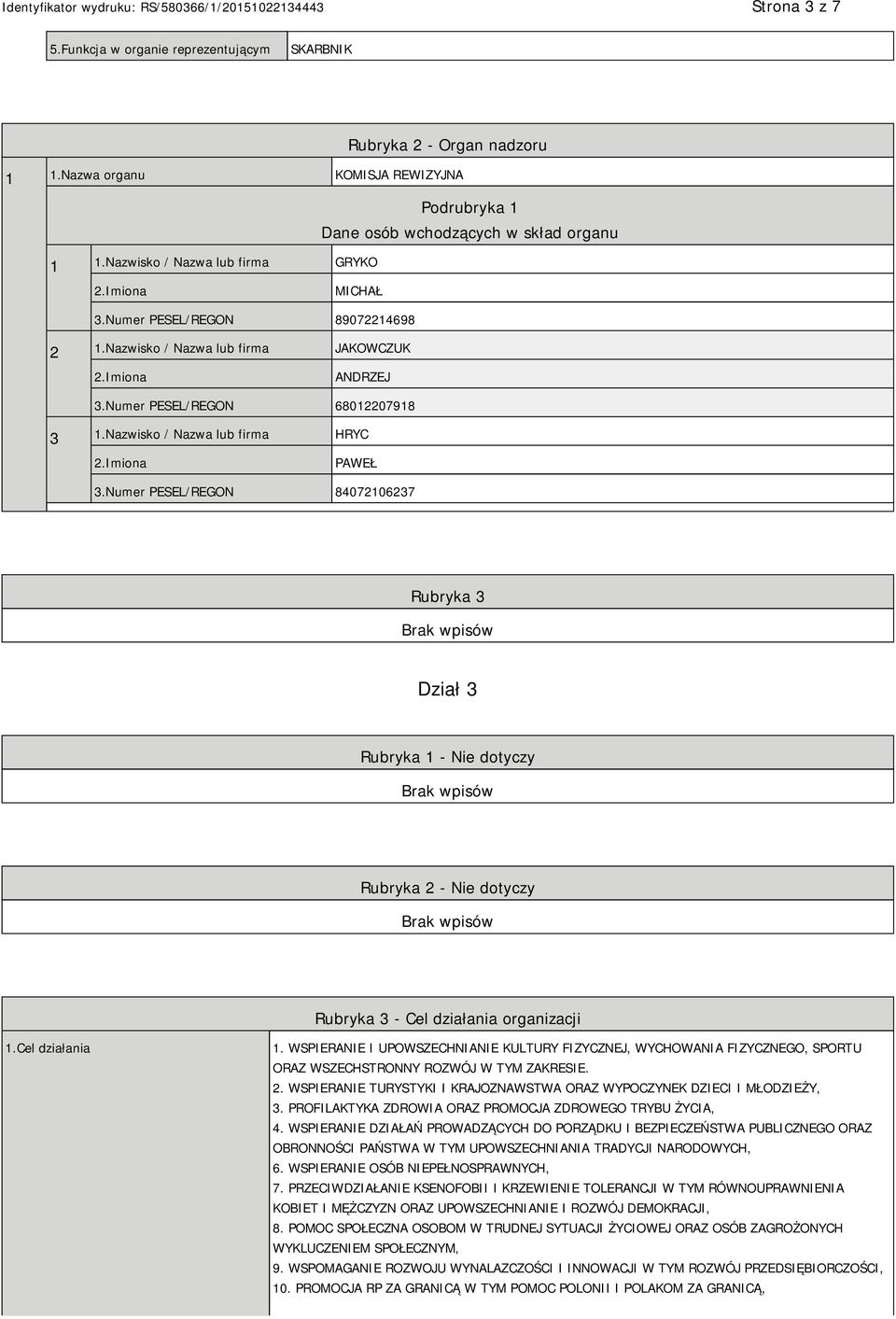 Numer PESEL/REGON 84072106237 Rubryka 3 Dział 3 Rubryka 1 - Nie dotyczy Rubryka 2 - Nie dotyczy Rubryka 3 - Cel działania organizacji 1.Cel działania 1.