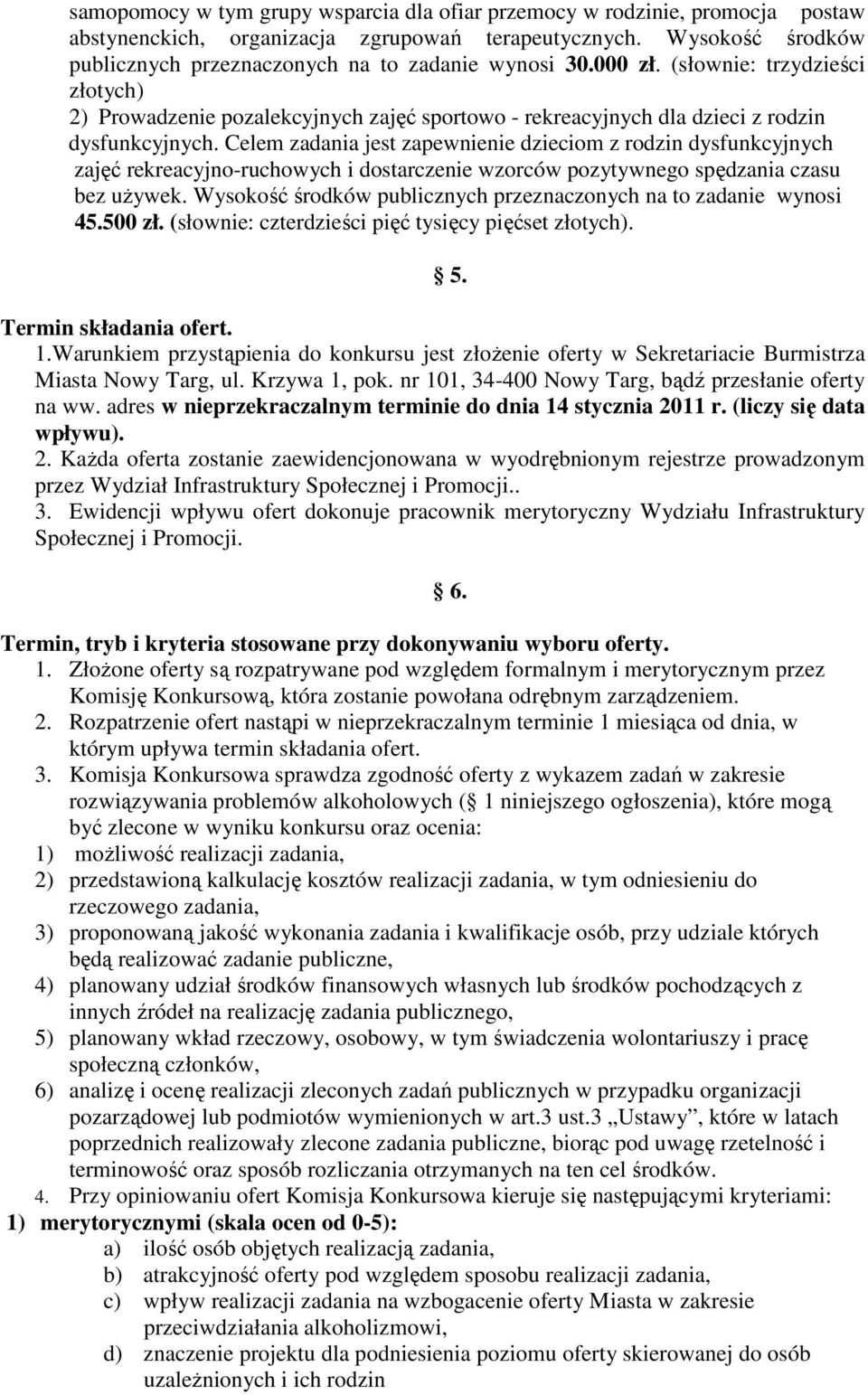 (słownie: trzydzieści złotych) 2) Prowadzenie pozalekcyjnych zajęć sportowo - rekreacyjnych dla dzieci z rodzin Celem zadania jest zapewnienie dzieciom z rodzin dysfunkcyjnych zajęć