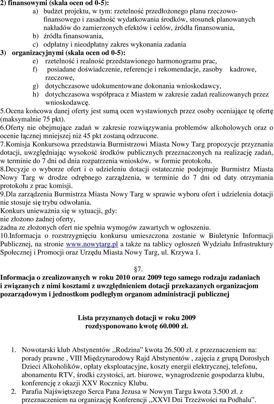 harmonogramu prac, f) posiadane doświadczenie, referencje i rekomendacje, zasoby kadrowe, rzeczowe, g) dotychczasowe udokumentowane dokonania wnioskodawcy, h) dotychczasowa współpraca z Miastem w