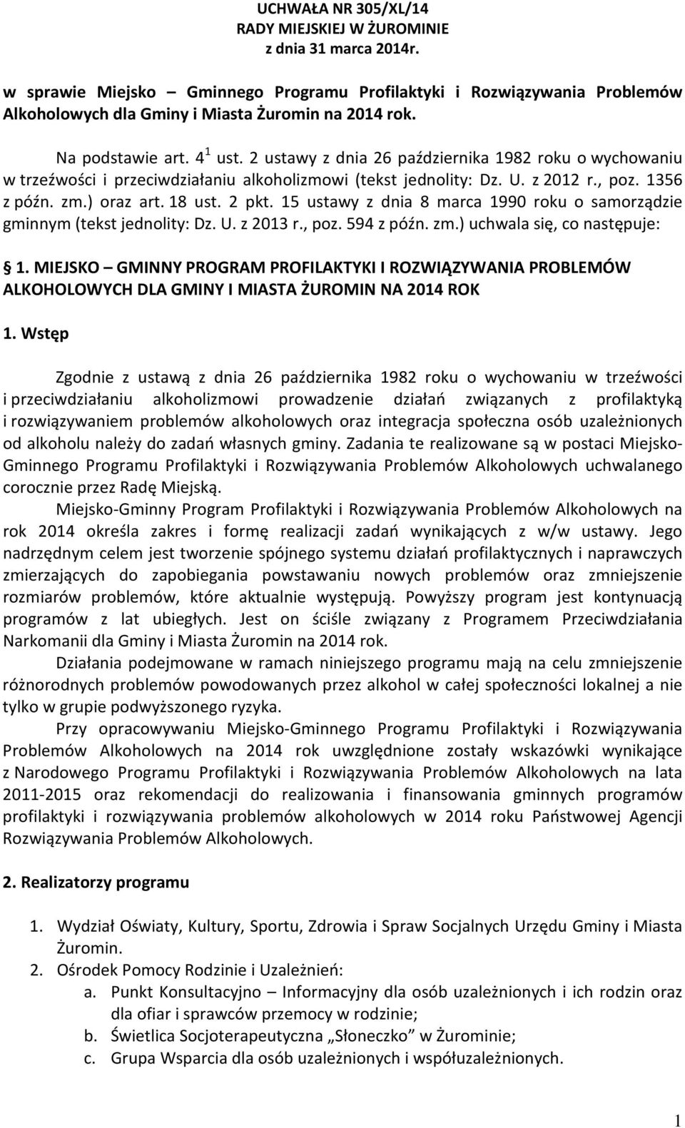 18 ust. 2 pkt. 15 ustawy z dnia 8 marca 1990 roku o samorządzie gminnym (tekst jednolity: Dz. U. z 2013 r., poz. 594 z późn. zm.) uchwala się, co następuje: 1.