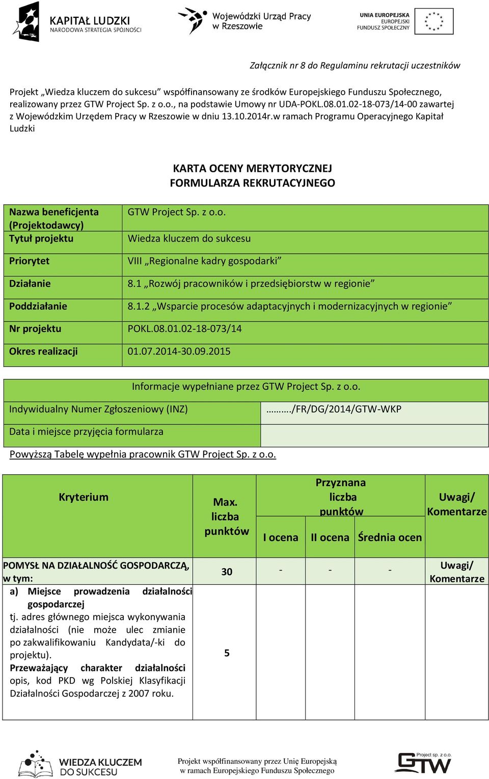 w ramach Programu Operacyjnego Kapitał Ludzki KARTA OCENY MERYTORYCZNEJ FORMULARZA REKRUTACYJNEGO Nazwa beneficjenta (Projektodawcy) Tytuł projektu Priorytet Działanie Poddziałanie Nr projektu GTW