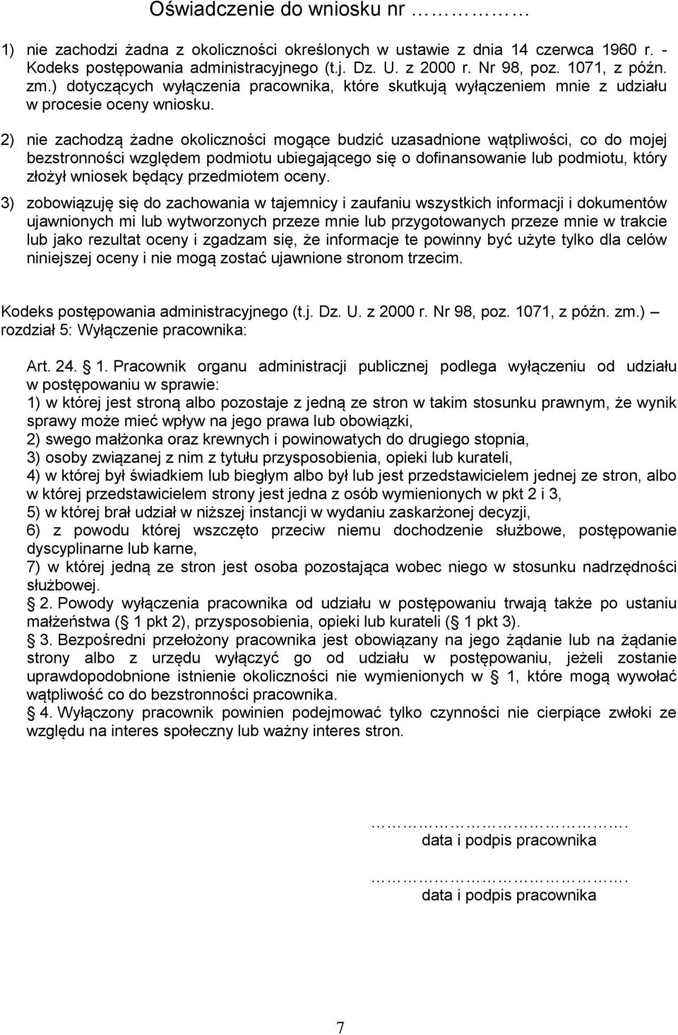 2) nie zachodzą żadne okoliczności mogące budzić uzasadnione wątpliwości, co do mojej bezstronności względem podmiotu ubiegającego się o dofinansowanie lub podmiotu, który złożył wniosek będący