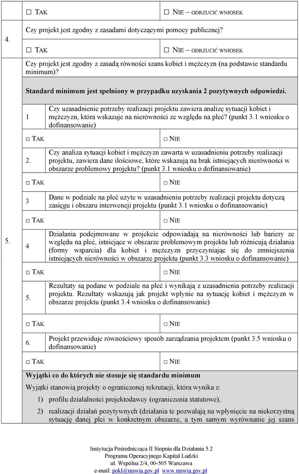 1 2. 4 5. Czy uzasadnienie potrzeby realizacji projektu zawiera analizę sytuacji kobiet i mężczyzn, która wskazuje na nierówności ze względu na płeć? (punkt.