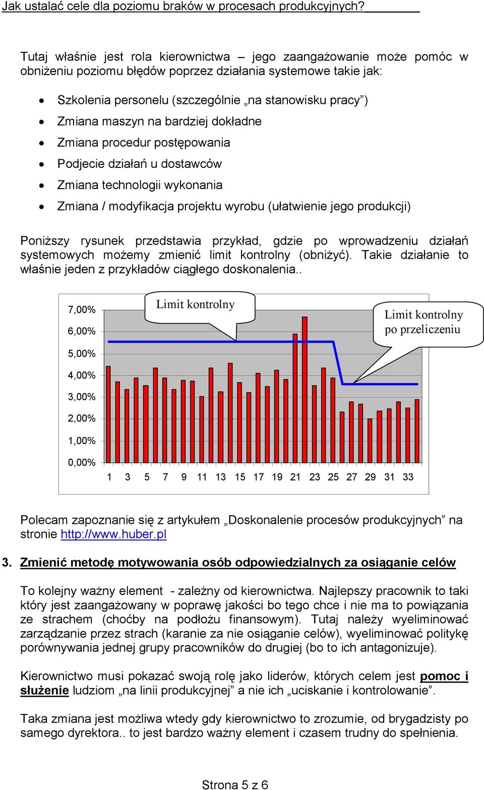 przedstawia przykład, gdzie po wprowadzeniu działań systemowych możemy zmienić limit kontrolny (obniżyć) Takie działanie to właśnie jeden z przykładów ciągłego doskonalenia 7,00% 6,00% 5,00% 4,00%