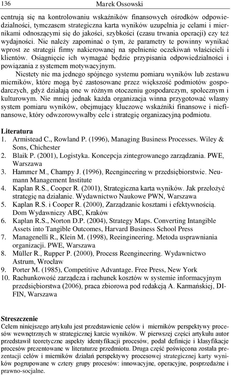 Nie należy zapominać o tym, że parametry te powinny wynikać wprost ze strategii firmy nakierowanej na spełnienie oczekiwań właścicieli i klientów.