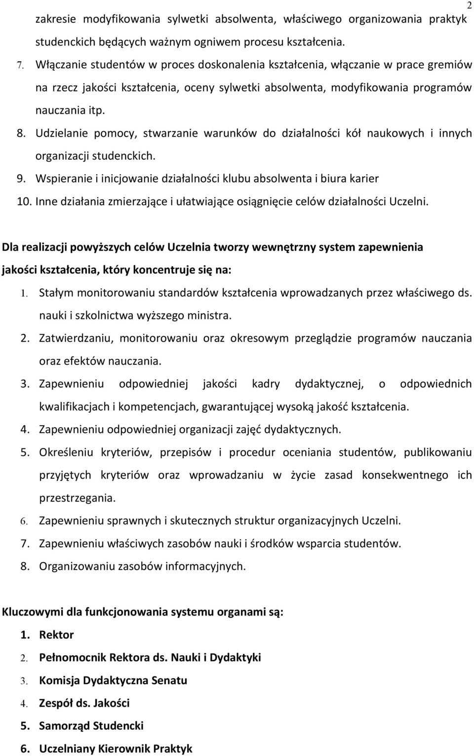 Udzielanie pomocy, stwarzanie warunków do działalności kół naukowych i innych organizacji studenckich. 9. Wspieranie i inicjowanie działalności klubu absolwenta i biura karier 10.