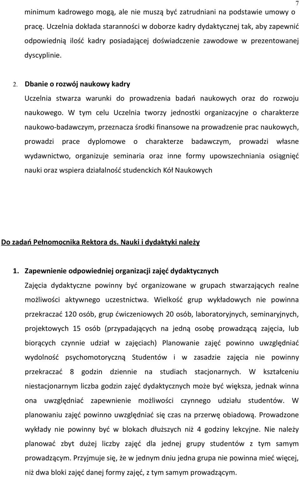 Dbanie o rozwój naukowy kadry Uczelnia stwarza warunki do prowadzenia badań naukowych oraz do rozwoju naukowego.