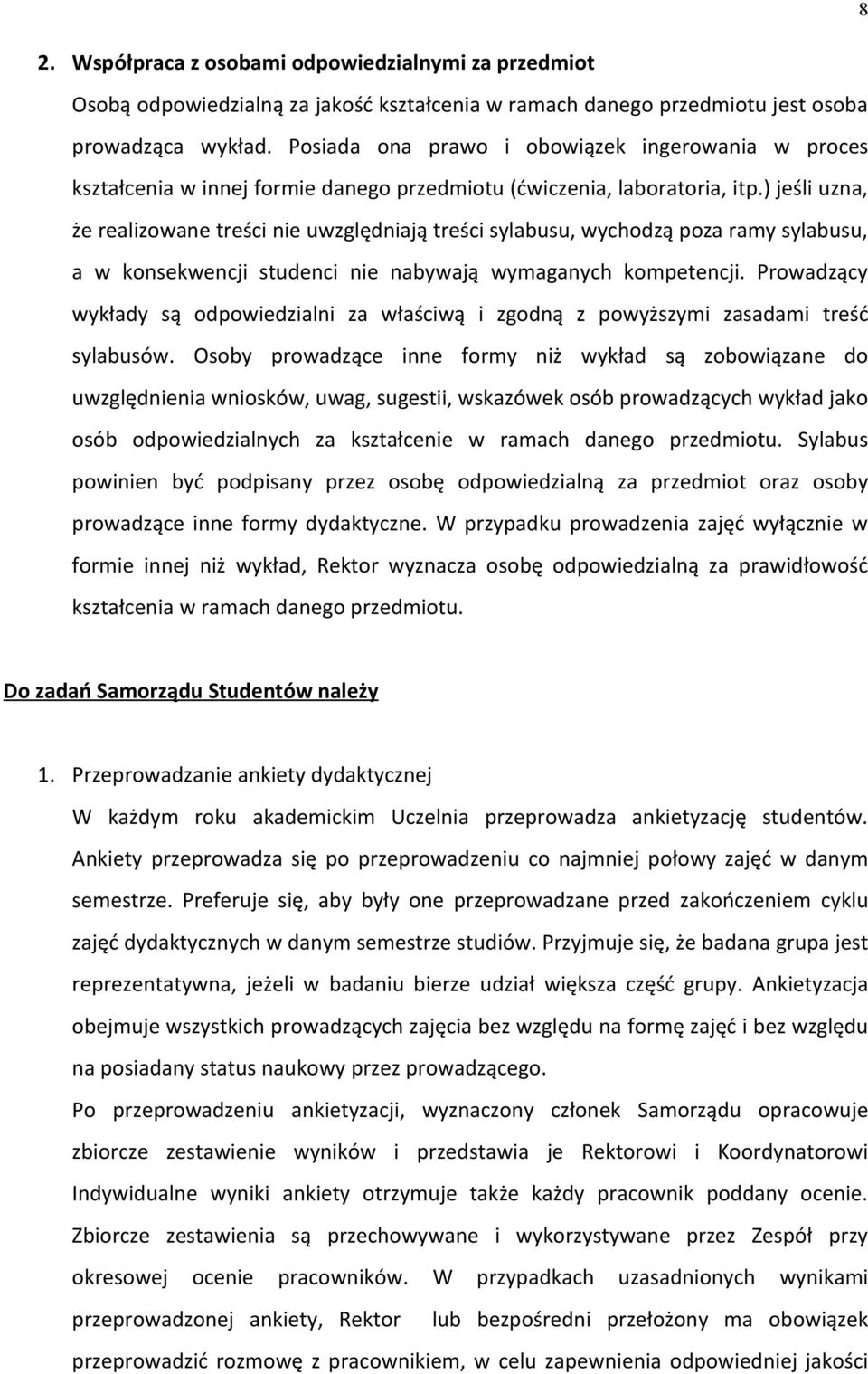 ) jeśli uzna, że realizowane treści nie uwzględniają treści sylabusu, wychodzą poza ramy sylabusu, a w konsekwencji studenci nie nabywają wymaganych kompetencji.