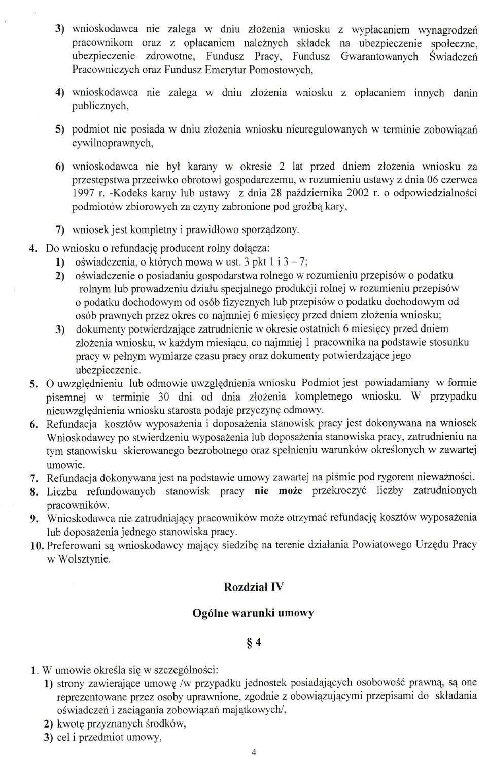 nie posiada w dniu złożenia wniosku nieuregulowanych w terminie zobowiązań cywilnoprawnych, 6) wnioskodawca nie był karany w okresie 2 lat przed dniem złożenia wniosku za przestępstwa przeciwko