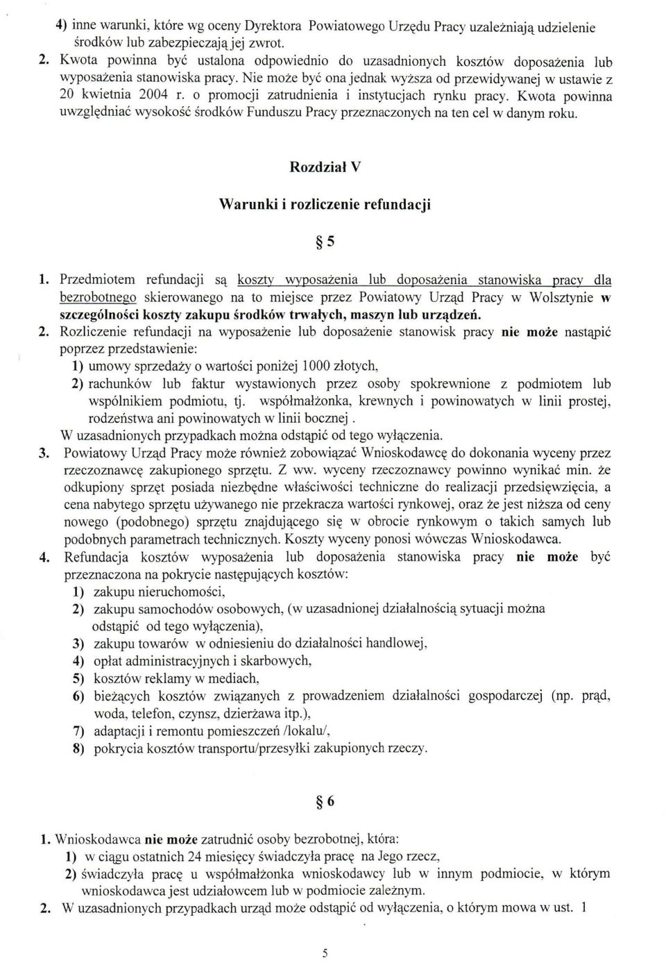 o promocji zatrudnienia i instytucjach rynku pracy. Kwota powinna uwzględniać wysokość środków Funduszu Pracy przeznaczonych na ten cel w danym roku. Rozdział V Warunki i rozłiczenie refundacji 5 1.