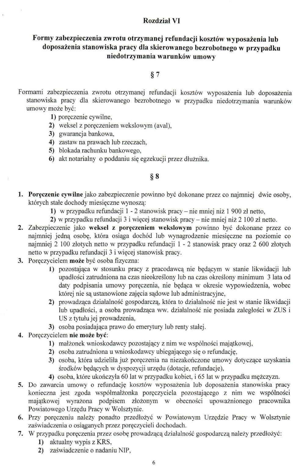 cywilne, 2) weksel z poręczeniem wekslowym (aval), 3) gwarancja bankowa, 4) zastaw na prawach lub rzeczach, 5) blokada rachunku bankowego, 6) akt notarialny o poddaniu się egzekucji przez dłużnika.