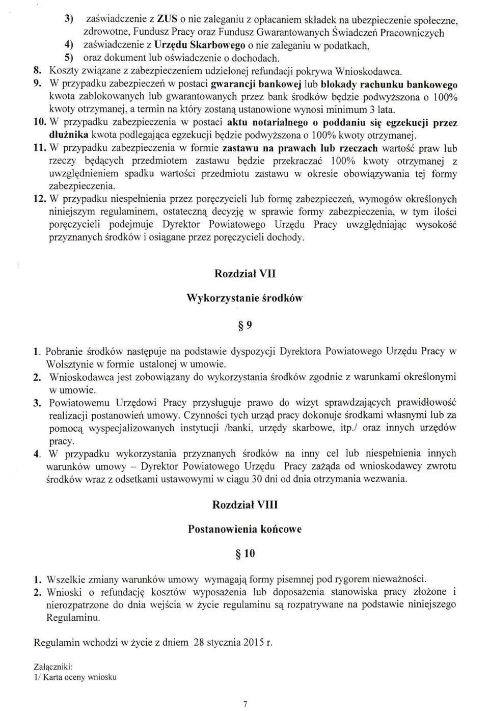 Koszty związane z zabezpieczeniem udzielonej refundacji pokrywa Wnioskodawca. 9.