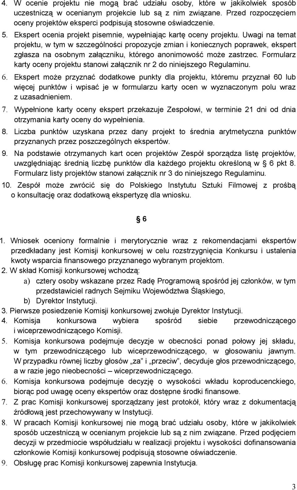 Uwagi na temat projektu, w tym w szczególności propozycje zmian i koniecznych poprawek, ekspert zgłasza na osobnym załączniku, którego anonimowość może zastrzec.
