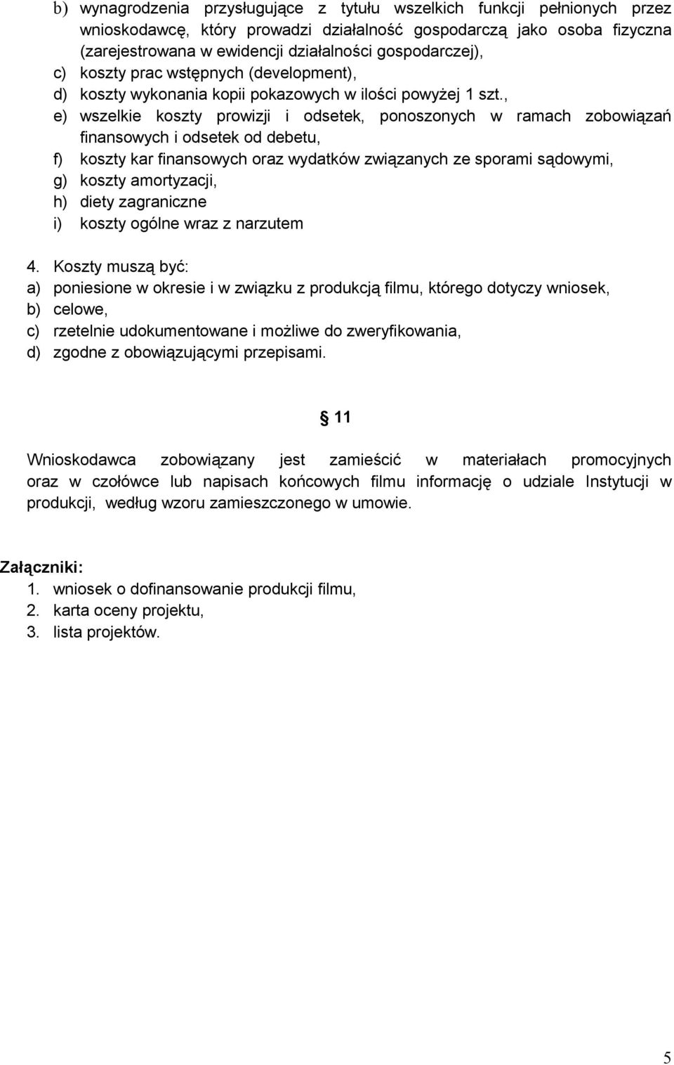 , e) wszelkie koszty prowizji i odsetek, ponoszonych w ramach zobowiązań finansowych i odsetek od debetu, f) koszty kar finansowych oraz wydatków związanych ze sporami sądowymi, g) koszty