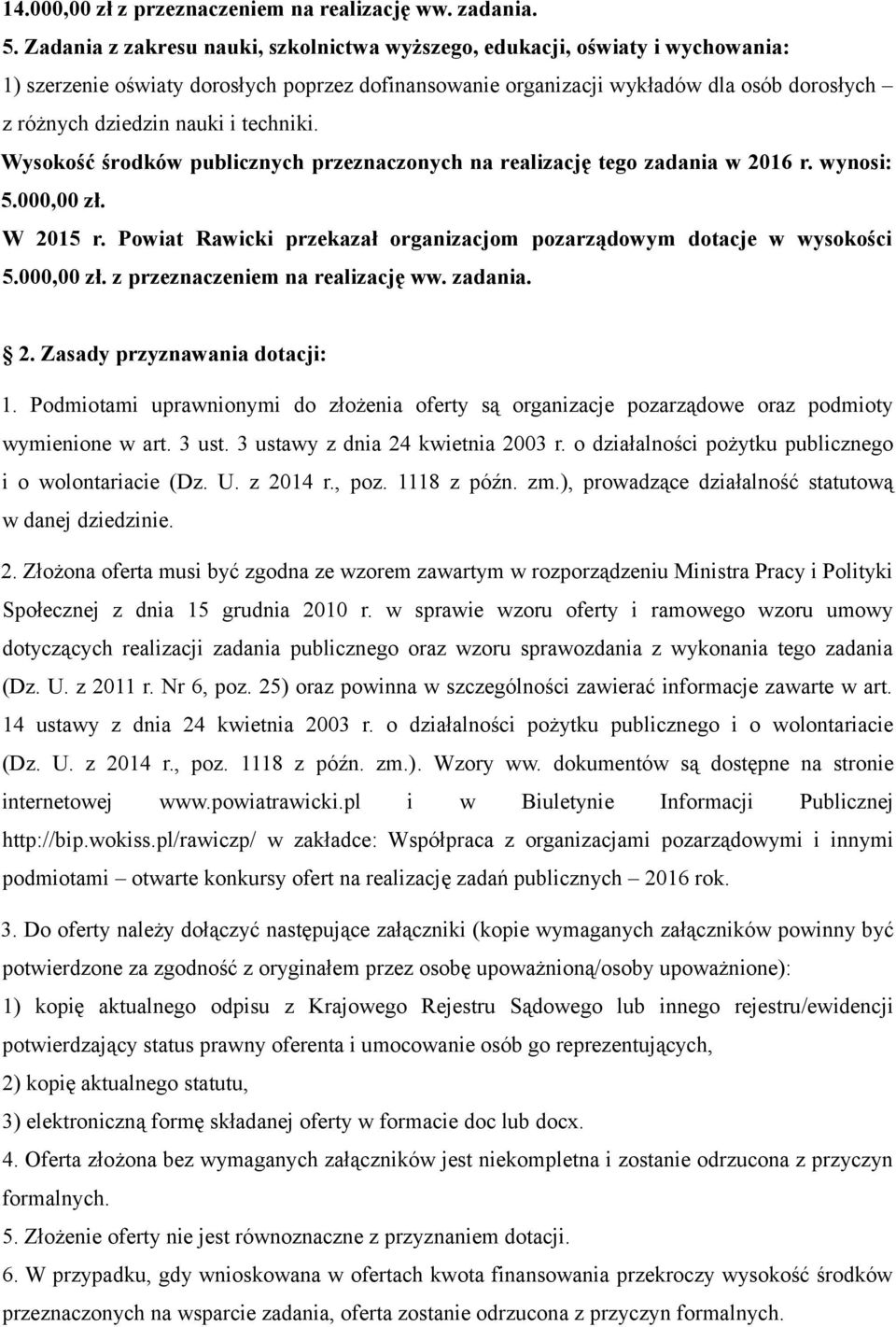 techniki. 5.000,00 zł. 5.000,00 zł. z przeznaczeniem na realizację ww. zadania. 2. Zasady przyznawania dotacji: 1.