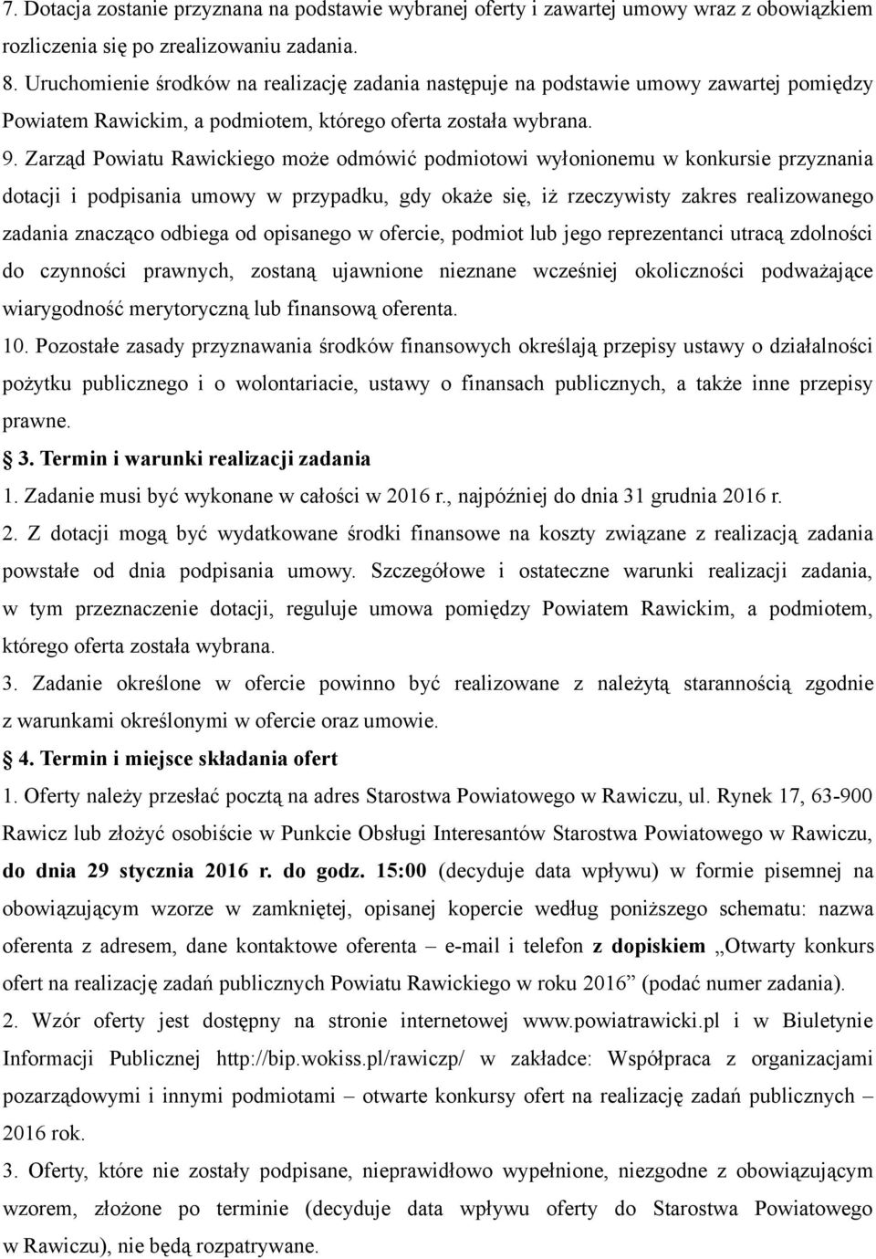 Zarząd Powiatu Rawickiego może odmówić podmiotowi wyłonionemu w konkursie przyznania dotacji i podpisania umowy w przypadku, gdy okaże się, iż rzeczywisty zakres realizowanego zadania znacząco