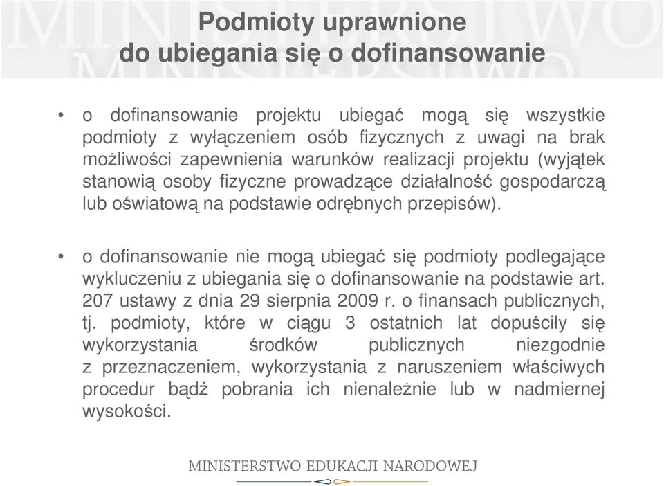 o dofinansowanie nie mogą ubiegać się podmioty podlegające wykluczeniu z ubiegania się o dofinansowanie na podstawie art. 207 ustawy z dnia 29 sierpnia 2009 r.
