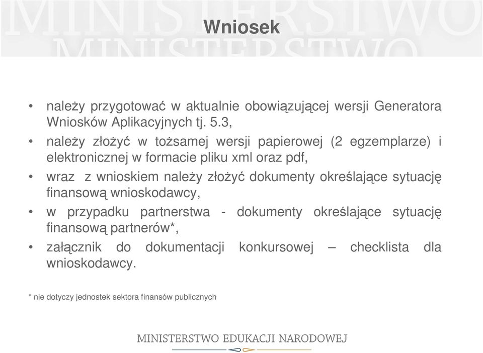 wnioskiem naleŝy złoŝyć dokumenty określające sytuację finansową wnioskodawcy, w przypadku partnerstwa - dokumenty