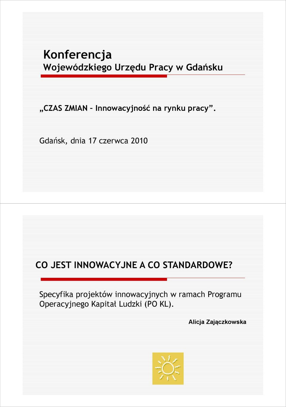 Gdańsk, dnia 17 czerwca 2010 CO JEST INNOWACYJNE A CO STANDARDOWE?