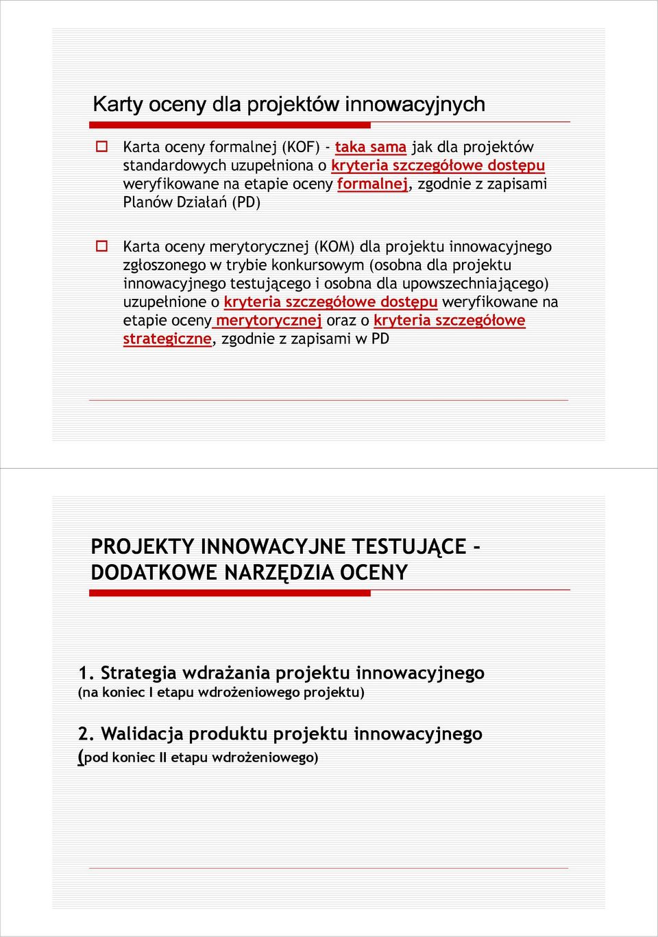 upowszechniającego) uzupełnione o kryteria szczegółowe dostępu weryfikowane na etapie oceny merytorycznej oraz o kryteria szczegółowe strategiczne, zgodnie z zapisami w PD PROJEKTY INNOWACYJNE